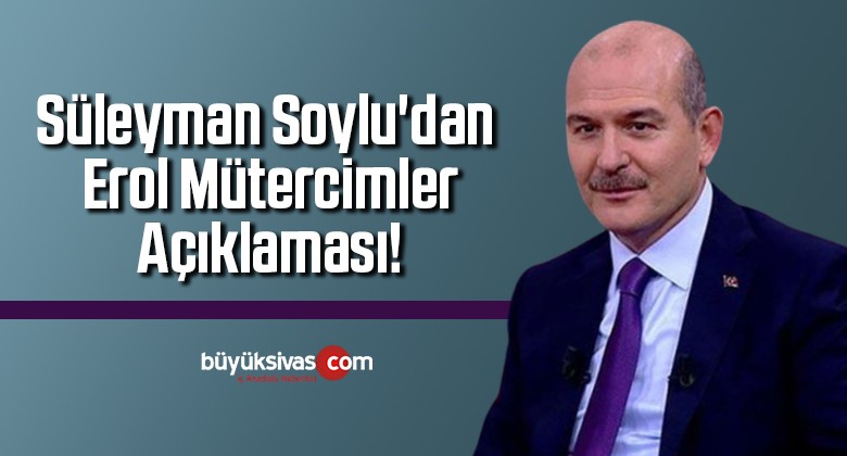 Süleyman Soylu’dan Erol Mütercimler açıklaması!