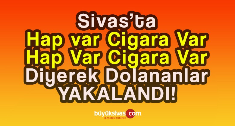 Sivas’ta sokak satıcıları ve kullanıcılarına yönelik operasyon!