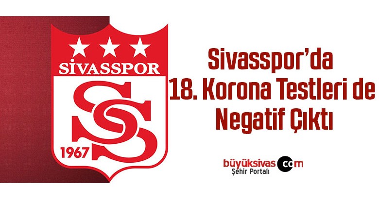 Sivasspor’da 18. korona testleri de negatif çıktı