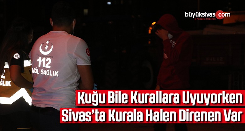 Sivas’ta Covid-19’u hiçe sayan genç, KYK yurdunda karantinaya alındı