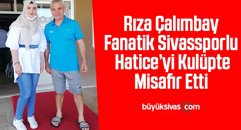 Rıza Çalımbay, fanatik Sivassporlu Hatice’yi kulüpte misafir etti