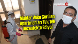 Muhtar vaka görülen apartmanları tek tek dezenfekte ediyor