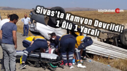 Sivas’ta yoldan çıkan kamyon devrildi! 1 ölü 1 yaralı