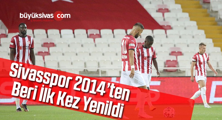 Sivasspor 2014’ten beri ilk kez yenildi