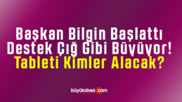 Başkan Bilgin Başlattı Destek Çığ Gibi Büyüyor! Tableti Kimler Alacak?