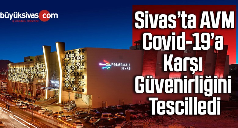 Sivas’ta AVM, Covid-19’a karşı güvenirliğini tescilledi