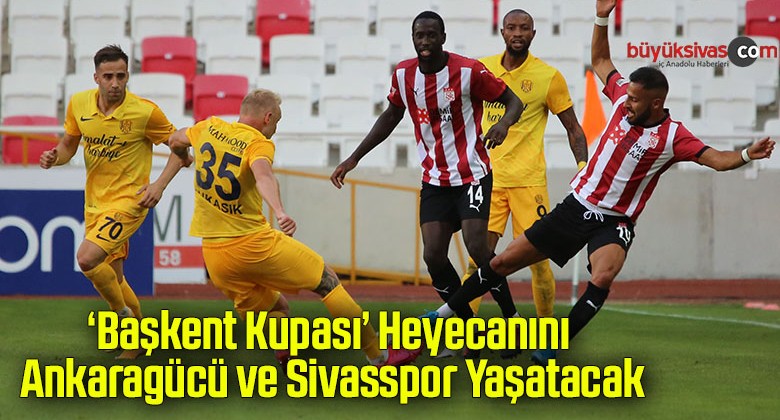 ‘Başkent Kupası’ heyecanını Ankaragücü ve Sivasspor yaşatacak