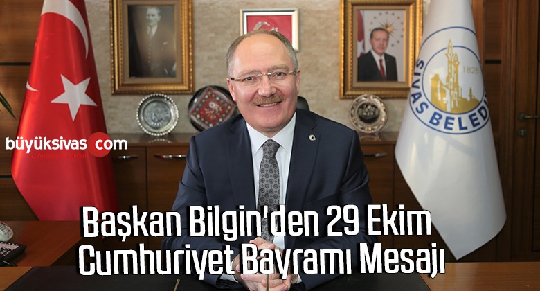 Başkan Bilgin’den 29 Ekim Cumhuriyet Bayramı Mesajı