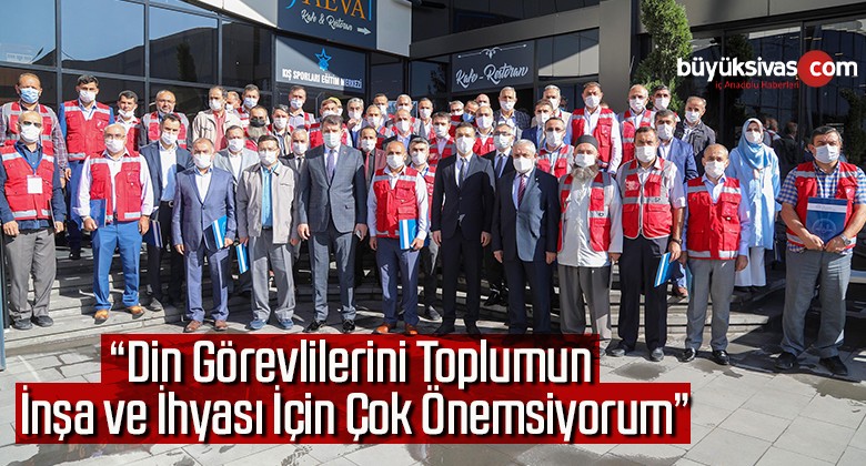 “Din Görevlilerini Toplumun İnşa ve İhyası İçin Çok Önemsiyorum”