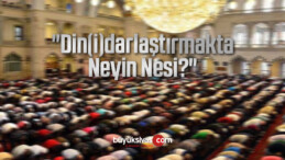 “Din(i)darlaştırmakta Neyin Nesi?”