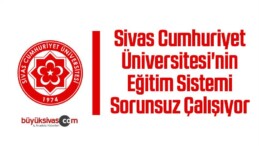 Cumhuriyet Üniversitesi’nin Eğitim Sistemi Sorunsuz Çalışıyor