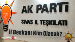 Yaklaşan AK Parti Sivas il Kongresi’nde Başkan Olması Muhtemel isimler