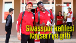 Sivasspor kafilesi Kayseri’ye gitti