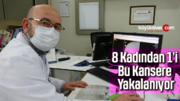 8 kadından 1’i bu kansere yakalanıyor