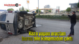 Kaza yapan araçtan burnu bile kanamadan çıktı