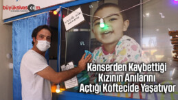 Kanserden kaybettiği kızının anılarını açtığı köftecide yaşatıyor