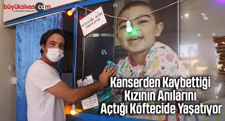 Kanserden kaybettiği kızının anılarını açtığı köftecide yaşatıyor