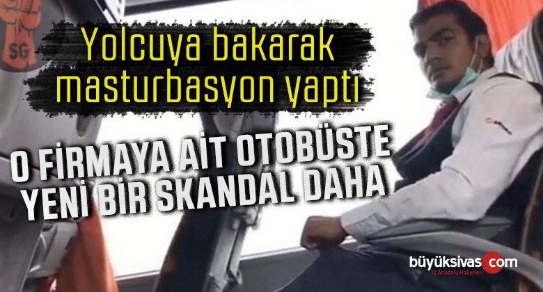 Metro Turizm skandallarla anılmaya devam ediyor! Masturbasyon yaptı