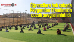 Öğrencilere halı sahada Peygamber Efendimizin çocuk sevgisi anlatıldı