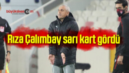 Rıza Çalımbay sarı kart gördü