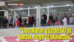 Sivasspor: “Locaların yüzde 50’si kadar seyirci alınacak”