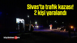 Sivas’ta trafik kazası: 2 yaralı