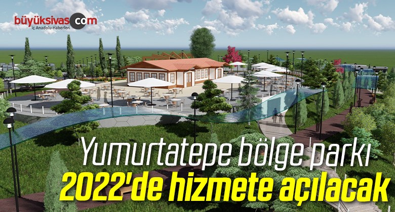 Yumurtatepe bölge parkı 2022’de hizmete açılacak