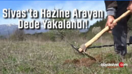 Sivas Yıldız Beldesi Mevkiinde Hazine Arayan Dede Yakalandı!