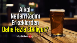 Alkol neden kadını erkeklerden daha fazla etkiliyor?