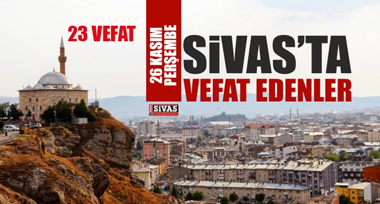 Sivas Aramızdan Ayrılanlar – Sivas’ta Ölenler – 26 Kasım 2020