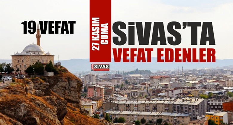 Sivas Aramızdan Ayrılanlar – Sivas’ta Ölenler – 27 Kasım 2020