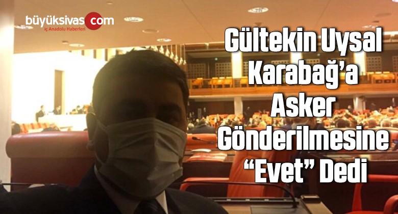 Gültekin Uysal Karabağ’a asker gönderilmesine “evet” dedi