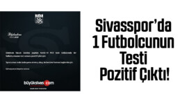 Sivasspor’da 1 futbolcunun testi pozitif çıktı!