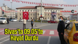 Sivas’ta 09.05’te hayat durdu