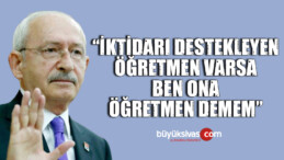 Kemal Kılıçdaroğlu’ndan öğretmenler için tepki toplayan ifadeler