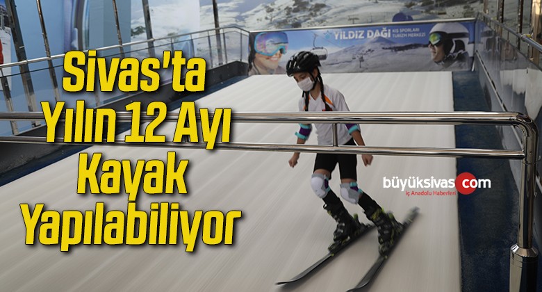 Sivas’ta yılın 12 ayı kayak yapılabiliyor