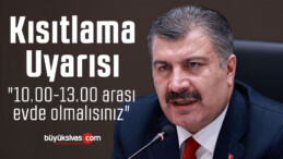 Bakan Koca’dan kısıtlama uyarısı! “10.00-13.00 arası evde olmalısınız”