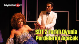 SDT, 2 farklı oyunla perdelerini açacak