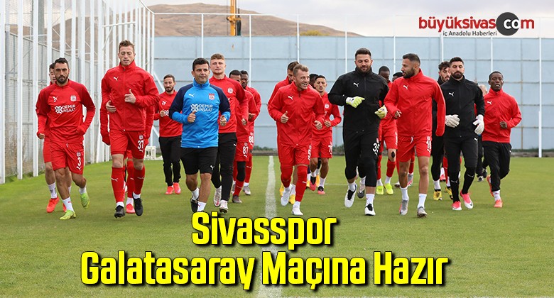 Sivasspor, Galatasaray maçına hazır