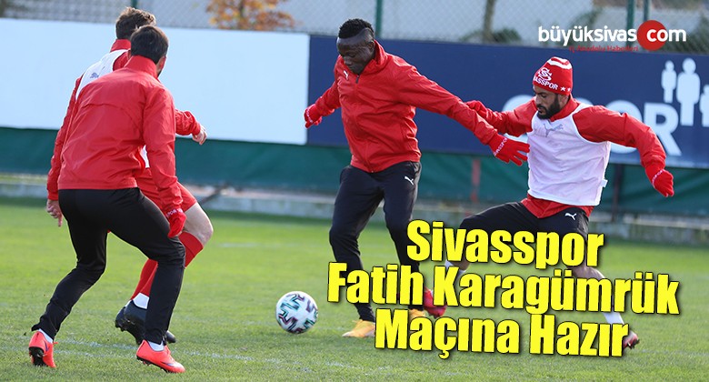 Sivasspor, Fatih Karagümrük maçına hazır