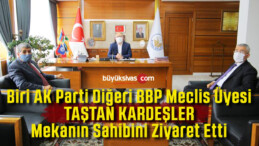 Taştan Kardeşler Biri AK Parti Diğeri BBP’de Siyaset Yapıyor!