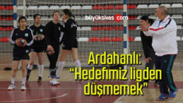 Ardahanlı: “Hedefimiz ligden düşmemek”