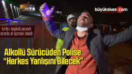 Alkollü sürücüden polise “herkes yanlışını bilecek”