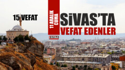 Sivas Aramızdan Ayrılanlar – Sivas’ta Ölenler – 11 Aralık 2020