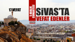 Sivas Aramızdan Ayrılanlar – Sivas’ta Ölenler – 5 Aralık 2020