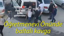 Öğretmen evi önü baltalı kavga! Olay yeri anlık görüntüler