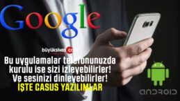 Google uyardı! Mutlaka akıllı telefondan silmeniz gereken uygulamalar