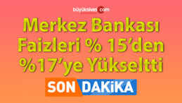 Merkez Bankası, faiz oranını yüzde 15’ten yüzde 17’ye yükseltti