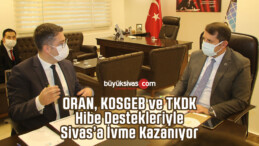 ORAN, KOSGEB ve TKDK, Hibe Destekleriyle Sivas’a İvme Kazanıyor