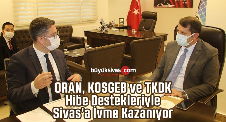 ORAN, KOSGEB ve TKDK, Hibe Destekleriyle Sivas’a İvme Kazanıyor